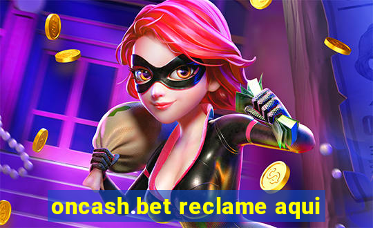 oncash.bet reclame aqui